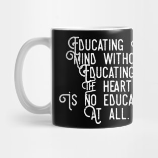 Educating the mind without educating the heart Mug